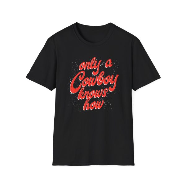 Flatland Cavalry Ladies Cowboy Knows How Unisex Softstyle T-Shirt