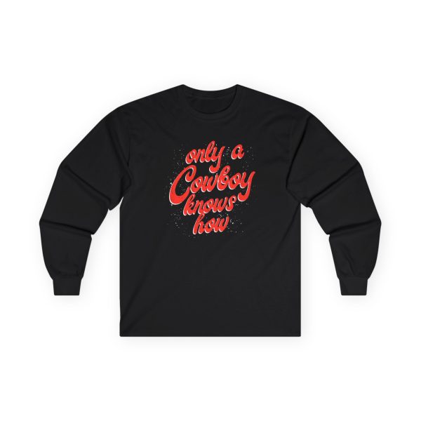 Flatland Cavalry Ladies Cowboy Knows How Unisex Ultra Cotton Long Sleeve Tee